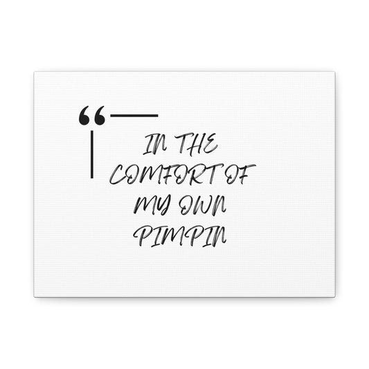 Inspirational Canvas Art - "In the Comfort of My Own Pimpin"